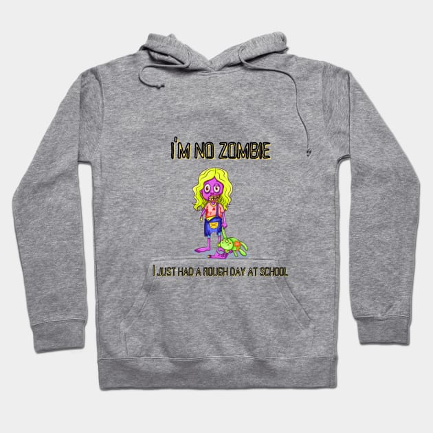 I'm no Zombie, I just had a rough day at school Hoodie by MyriadNorfolk